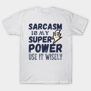 Sarcasm is my superpower. Use it wisely - black pattern T-Shirt